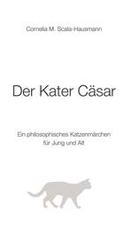 Der Kater Cäsar - Ein philosophisches Katzenmärchen für Jung und Alt