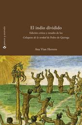 El indio dividido - Fracturas de conciencia en el Perú colonial. Edición crítica y estudio de los "Coloquios de la verdad" de Pedro de Quiroga