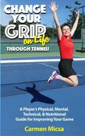 Carmen Micsa: Change Your Grip on Life Through Tennis 