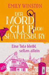 Der Mordclub von Shaftesbury – Eine Tote bleibt selten allein - Kriminalroman