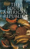 Thomas Cleland Dawson: The South American Republics (Vol. 1&2) 