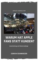 Corvin Schwarzer: Weshalb hat Apple Fans statt Kunden? 