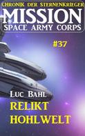 Luc Bahl: Mission Space Army Corps 37 ​Relikt Hohlwelt: Chronik der Sternenkrieger ★★★