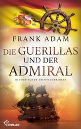 Die Guerillas und der Admiral - Historischer Abenteuerroman