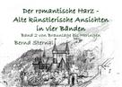 Bernd Sternal: Der romantische Harz - Alte künstlerische Ansichten in vier Bänden 