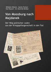 Von Moosburg nach Majdanek - Der Weg polnischer Juden aus der Kriegsgefangenschaft in den Tod