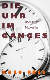 Die Uhr im Ganges - Indische Novelle