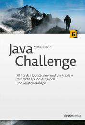 Java Challenge - Fit für das Jobinterview und die Praxis – mit mehr als 100 Aufgaben und Musterlösungen