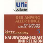 Naturwissenschaft und Religion 05: Der Anfang aller Dinge - Der Menschen Anfang - und Ende?