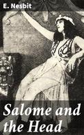 E. Nesbit: Salome and the Head 