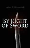 Arthur W. Marchmont: By Right of Sword 