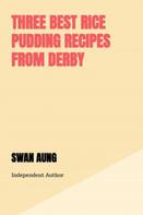 Swan Aung: Three Best Rice Pudding Recipes from Derby 