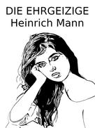 Heinrich Mann: Die Ehrgeizige 