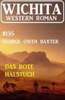 George Owen Baxter: Das rote Halstuch: Wichita Western Roman 135 