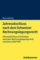 Marco Gehrig: Jahresabschluss nach dem Schweizer Rechnungslegungsrecht 