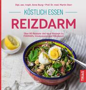 Köstlich essen Reizdarm - Über 80 Rezepte: das neue Konzept zu FODMAPs, Intoleranzen und Mikrobiom
