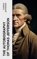 Thomas Jefferson: The Autobiography of Thomas Jefferson 