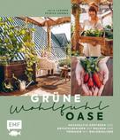 Julia Lassner: Grüne Wohlfühloase – Nachhaltig Gärtnern und Entschleunigen auf Balkon und Terrasse – Mit @globusliebe ★★★