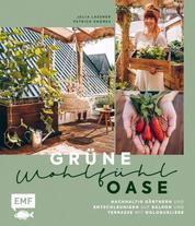 Grüne Wohlfühloase – Nachhaltig Gärtnern und Entschleunigen auf Balkon und Terrasse – Mit @globusliebe - Gemüse und Kräuter anbauen, blühende Artenvielfalt schaffen, DIY-Projekte und vieles mehr