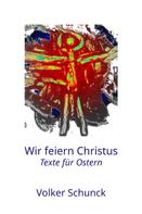 Volker Schunck: Wir feiern Christus 