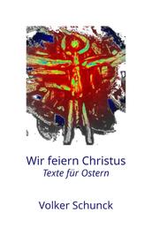 Wir feiern Christus - Texte für Ostern