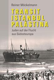 Transit Istanbul–Palästina - Juden auf der Flucht aus Südosteuropa