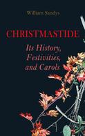 William Sandys: Christmastide – Its History, Festivities, and Carols 