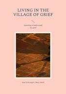 Axel Schwaigert: Living in the Village of Grief 