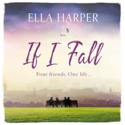 If I Fall - An unputdownable and emotional novel about love, loss and friendship