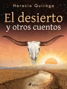 Horacio Quiroga: El desierto y otros cuentos 
