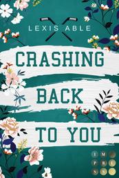 Crashing Back to You (»Back to You«-Reihe 2) - Mitreißende Sports Romance über eine Liebe, die sich über alle Regeln hinwegsetzt