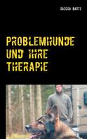 Sascha Bartz: Problemhunde und ihre Therapie 
