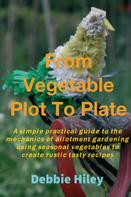 Debbie Hiley: From Vegetable Plot To Plate 