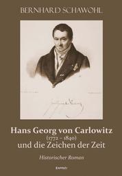 Hans Georg von Carlowitz (1772 – 1840) und die Zeichen der Zeit - Historischer Roman