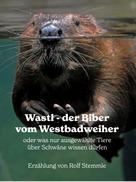Rolf Stemmle: Wastl, der Biber vom Westbadweiher 