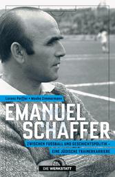 Emanuel Schaffer - Zwischen Fußball und Geschichtspolitik - eine jüdische Trainerkarriere