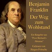 Benjamin Franklin: Der Weg zum Wohlstand - Ein Ratgeber aus "Poor Richard's Almanac"