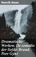 Henrik Ibsen: Dramatische Werken: De comedie der liefde; Brand; Peer Gynt 