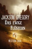 Jackson Gregory: Das ewige Flüstern: Western-Saga 