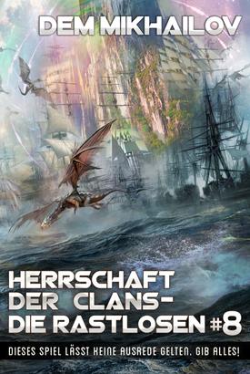 Herrschaft der Clans - Die Rastlosen (Buch 8): LitRPG-Serie