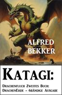 Alfred Bekker: Katagi: Drachenfluch Zweites Buch: DrachenErde - 6bändige Ausgabe 2 