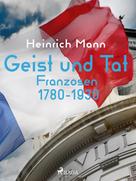 Heinrich Mann: Geist und Tat - Franzosen 1780-1930 