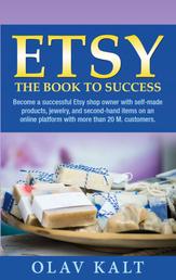 Etsy -The Book to Success - Become a successful Etsy shop owner with self-made products, jewelry, and second-hand items on an online plat-form with more than 20 M. customers.