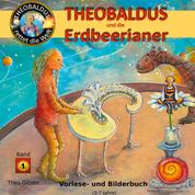 Theobaldus rettet die Welt - Theobaldus und die Erdbeerianer