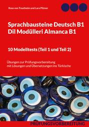 Sprachbausteine Deutsch B1 - Dil Modülleri Almanca B1. 10 Modelltests (Teil 1 und Teil 2) - Übungen zur Prüfungsvorbereitung mit Lösungen und Übersetzungen ins Türkische