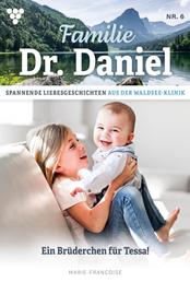 Familie Dr. Daniel 6 – Arztroman - Ein Brüderchen für Tessa