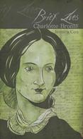 Jessica Cox: Brief Lives: Charlotte Brontë 