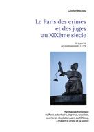 Olivier Richou: Le Paris criminel et judiciaire du XIXème siècle 