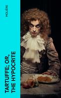 Molière: Tartuffe; Or, The Hypocrite 