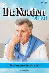Was unterstellst du mir? - Dr. Norden Extra 199 – Arztroman